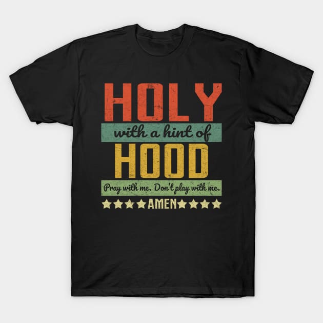 HOLY WITH A HINT OF HOOD T-Shirt by SomerGamez